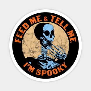 Feed Me And Tell Me I'm Spooky Funny Halloween Skeleton Magnet